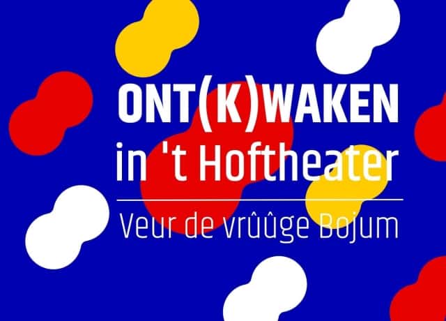Ont(k)waken in ’t Hoftheater: Veur de vrûûge Bojum