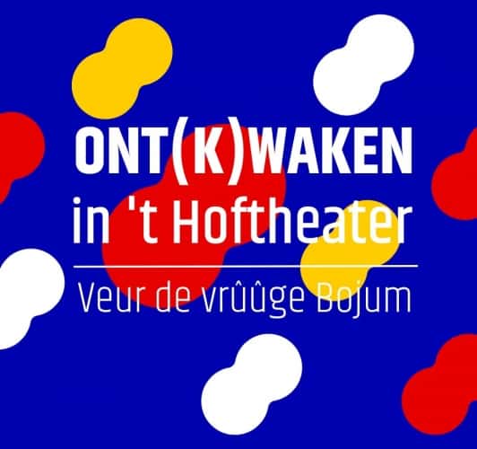 Ont(k)waken in ’t Hoftheater: Veur de vrûûge Bojum